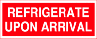 Refrigerate Upon Arrival