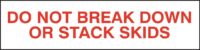 Do Not Break Down Or Stack Skids
